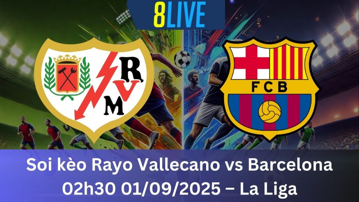 Soi kèo Rayo Vallecano vs Barcelona 02h30 01/09/2025 – La Liga