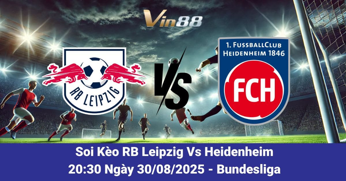 Soi kèo trận đấu giữa RB Leipzig Vs Heidenheim ngày 30/08/2025
