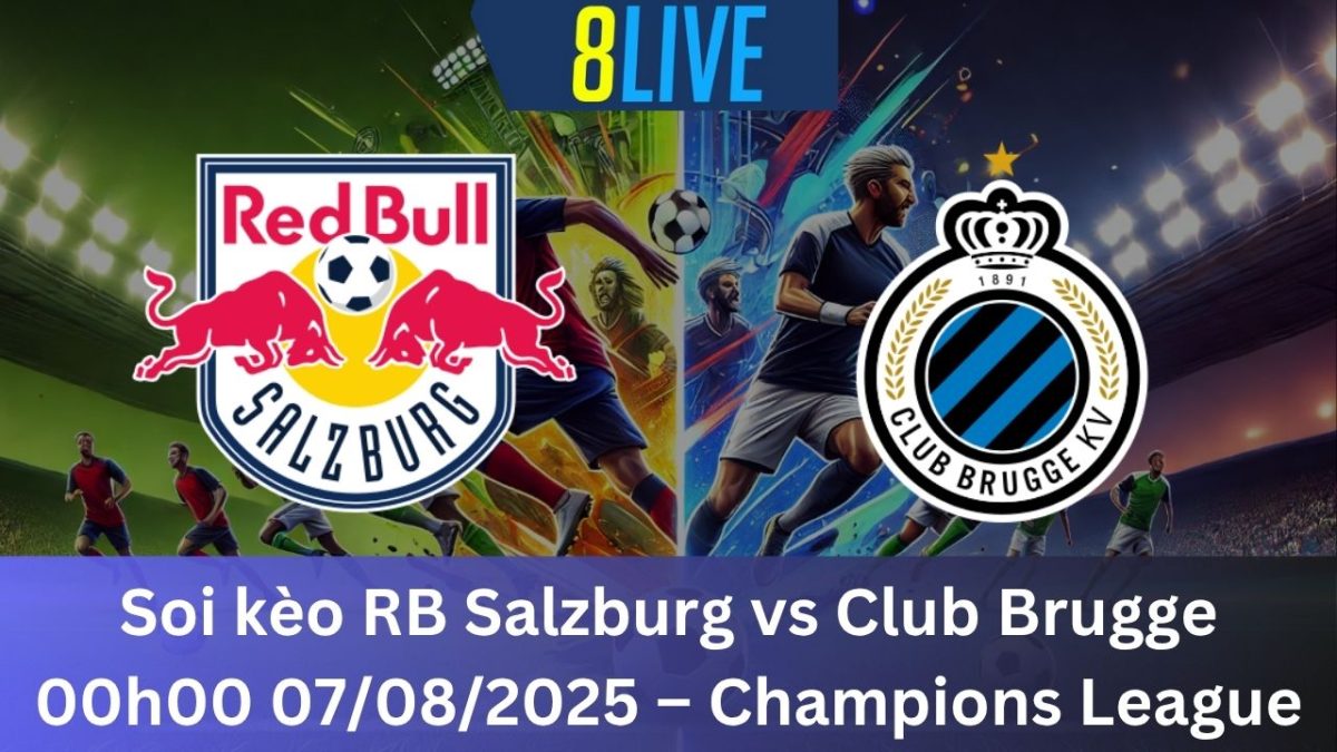 Soi kèo RB Salzburg vs Club Brugge 00h00 07/08/2025 – Champions League