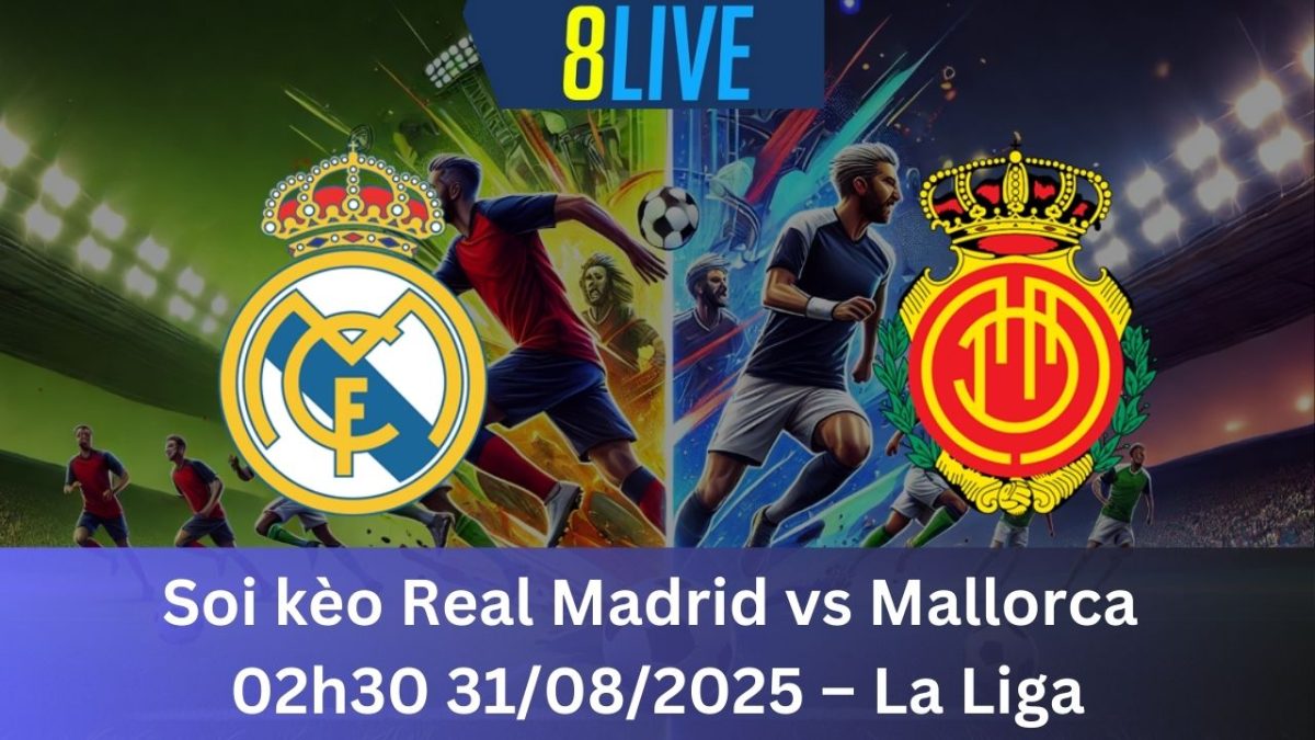 Soi kèo Real Madrid vs Mallorca 02h30 31/08/2025 – La Liga