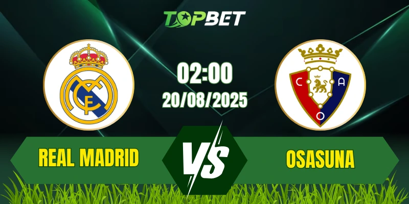 Soi Kèo Trận Real Madrid Vs Osasuna Ngày 20/08/2025: La Liga 2025/26
