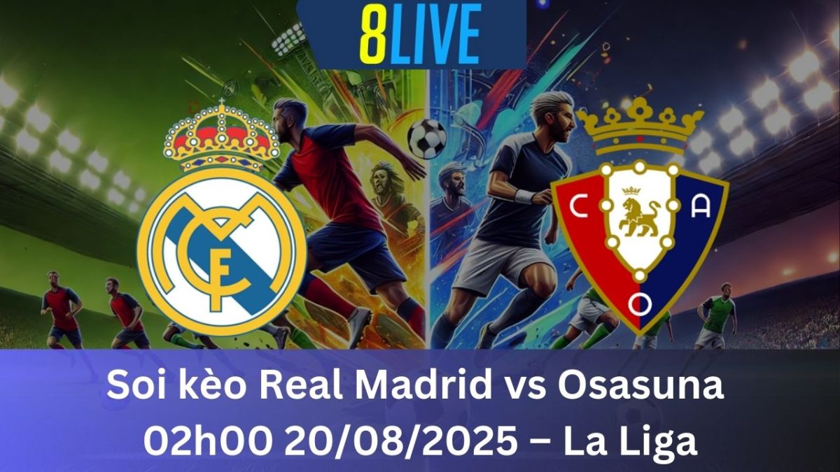 Soi kèo Real Madrid vs Osasuna 02h00 20/08/2025 – La Liga