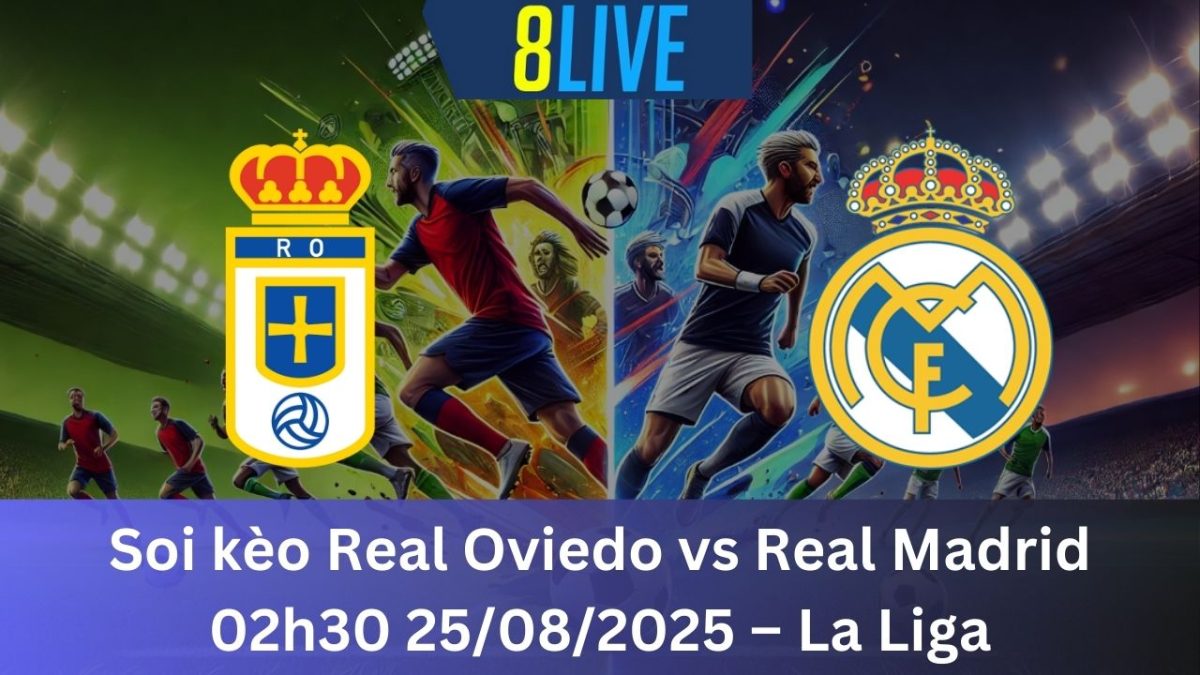 Soi kèo Real Oviedo vs Real Madrid 02h30 25/08/2025 – La Liga
