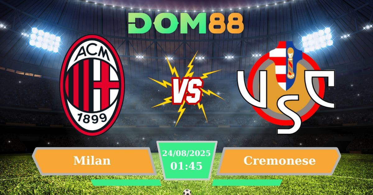 Soi kèo trận đấu giữa Milan Vs Cremonese ngày 24/08/2025