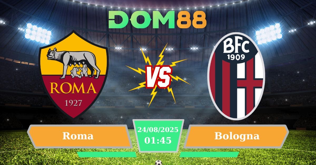 Soi kèo trận đấu giữa Roma Vs Bologna ngày 24/08/2025