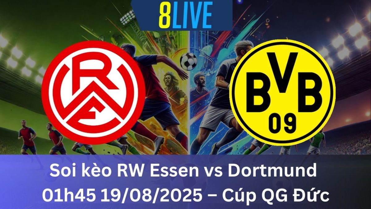 Soi kèo RW Essen vs Dortmund 01h45 19/08/2025 – Cúp QG Đức