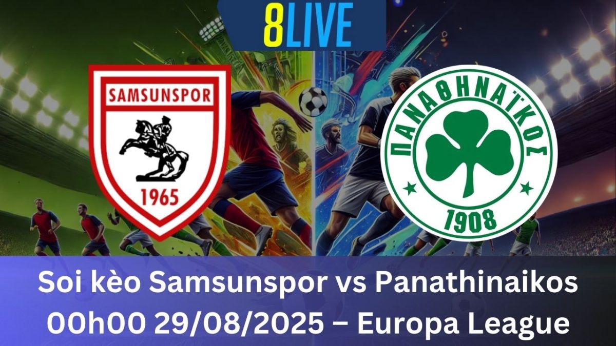 Soi kèo Samsunspor vs Panathinaikos 00h00 29/08/2025 – Europa League
