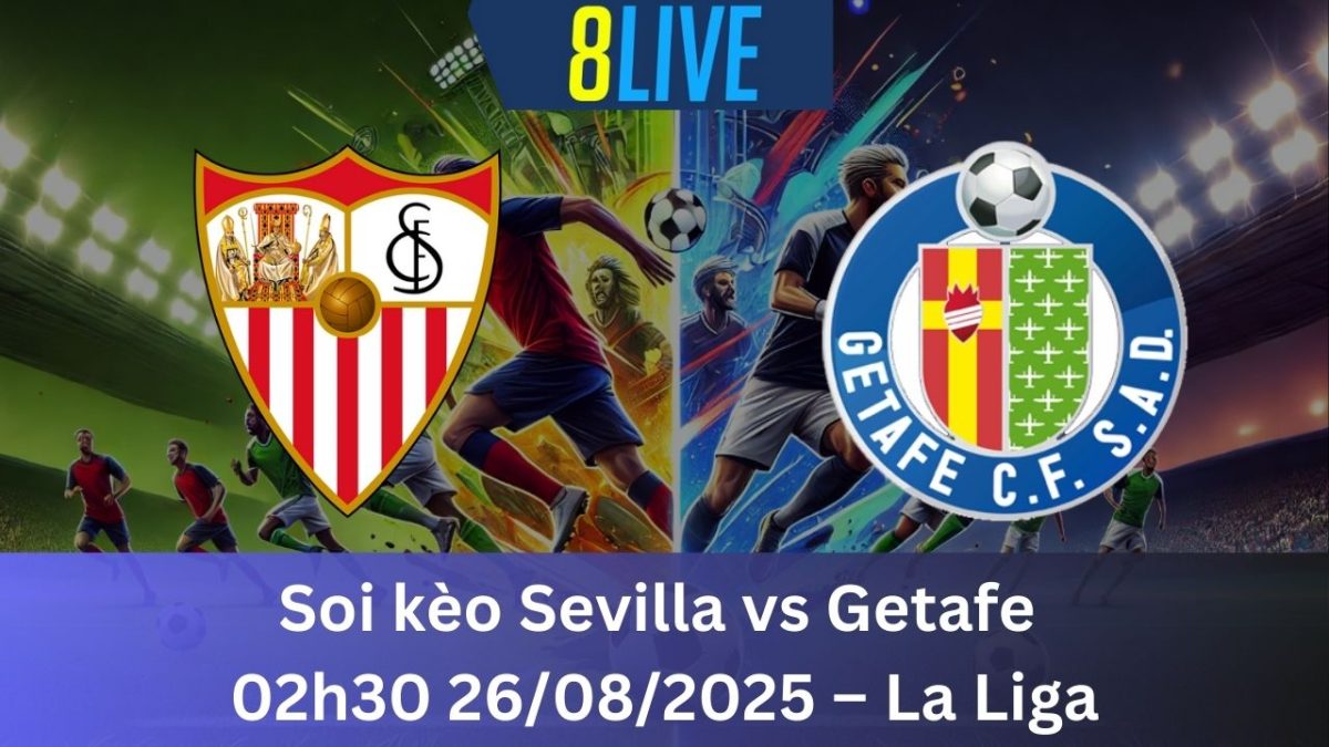 Soi kèo Sevilla vs Getafe 02h30 26/08/2025 – La Liga