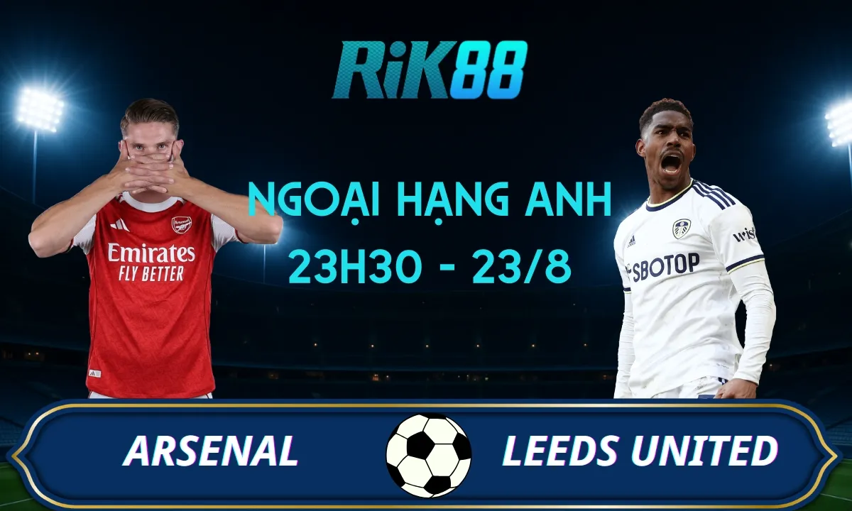 Soi kèo Arsenal vs Leeds United - 23h30 ngày 23/08/2025 - Ngoại Hạng Anh