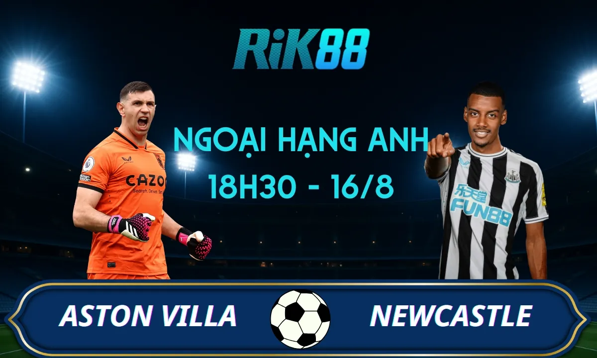 Soi kèo Aston Villa vs Newcastle - 18h30 ngày 16/08/2025 - Ngoại hạng Anh