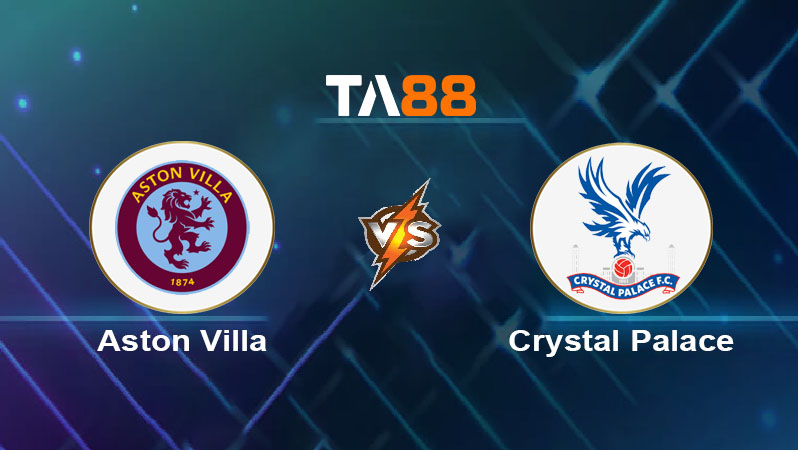 Phân tích kèo trận đấu Aston Villa vs Crystal Palace ngày 01/09/2025