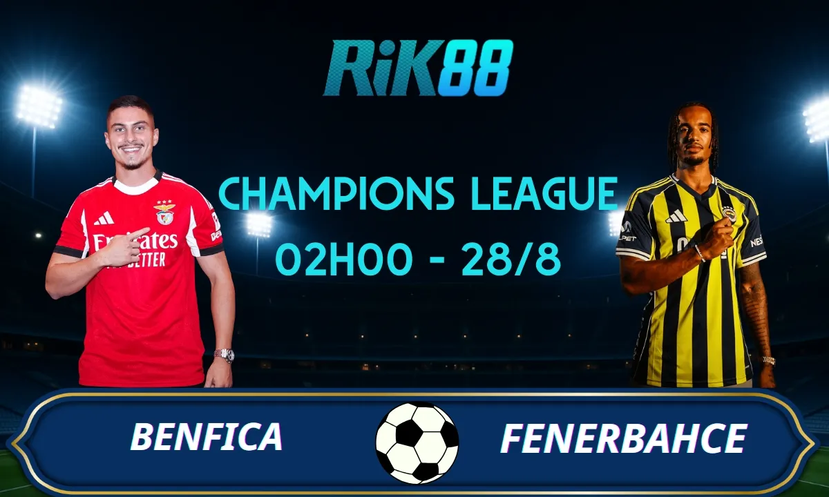 Soi kèo Benfica vs Fenerbahce - 02h00 ngày 28/08/2025 - Champions League