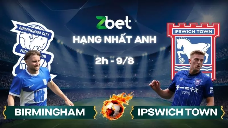 Nhận định soi kèo Birmingham vs Ipswich Town - 02h00 09/08/2025 - Hạng Nhất Anh