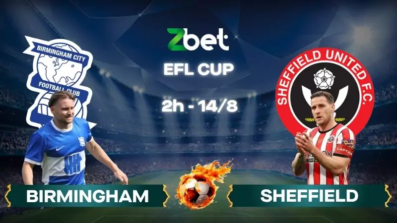 Nhận định soi kèo Birmingham vs Sheffield United - 02h00 14/08/2025 - EFL Cup