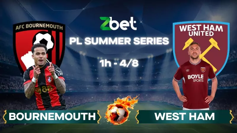 Nhận định soi kèo Bournemouth vs West Ham - 01h00 04/08/2025 - PL Summer Series