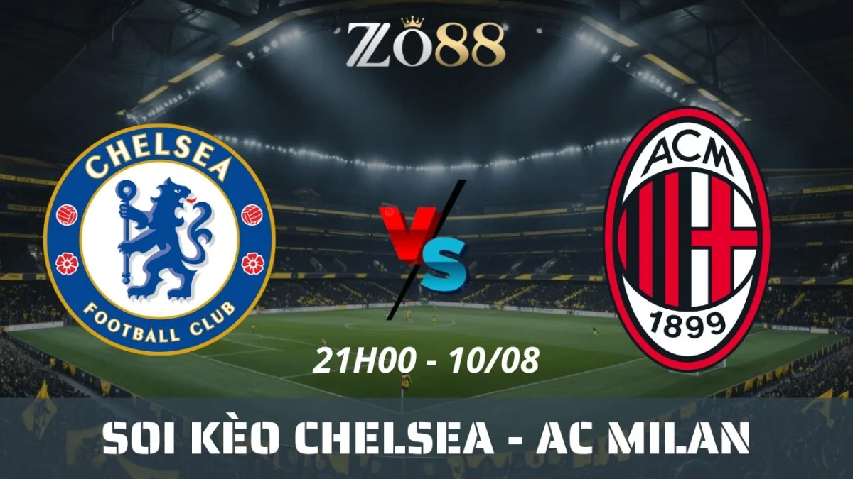 Soi kèo nhà cái Chelsea vs AC Milan - 10/08/2025 21h00 Giao hữu