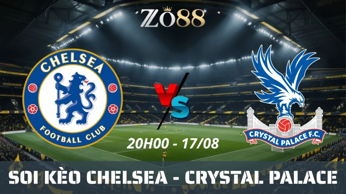 Soi kèo nhà cái Chelsea vs Crystal Palace - 17/08/2025 20h00 Ngoại hạng Anh