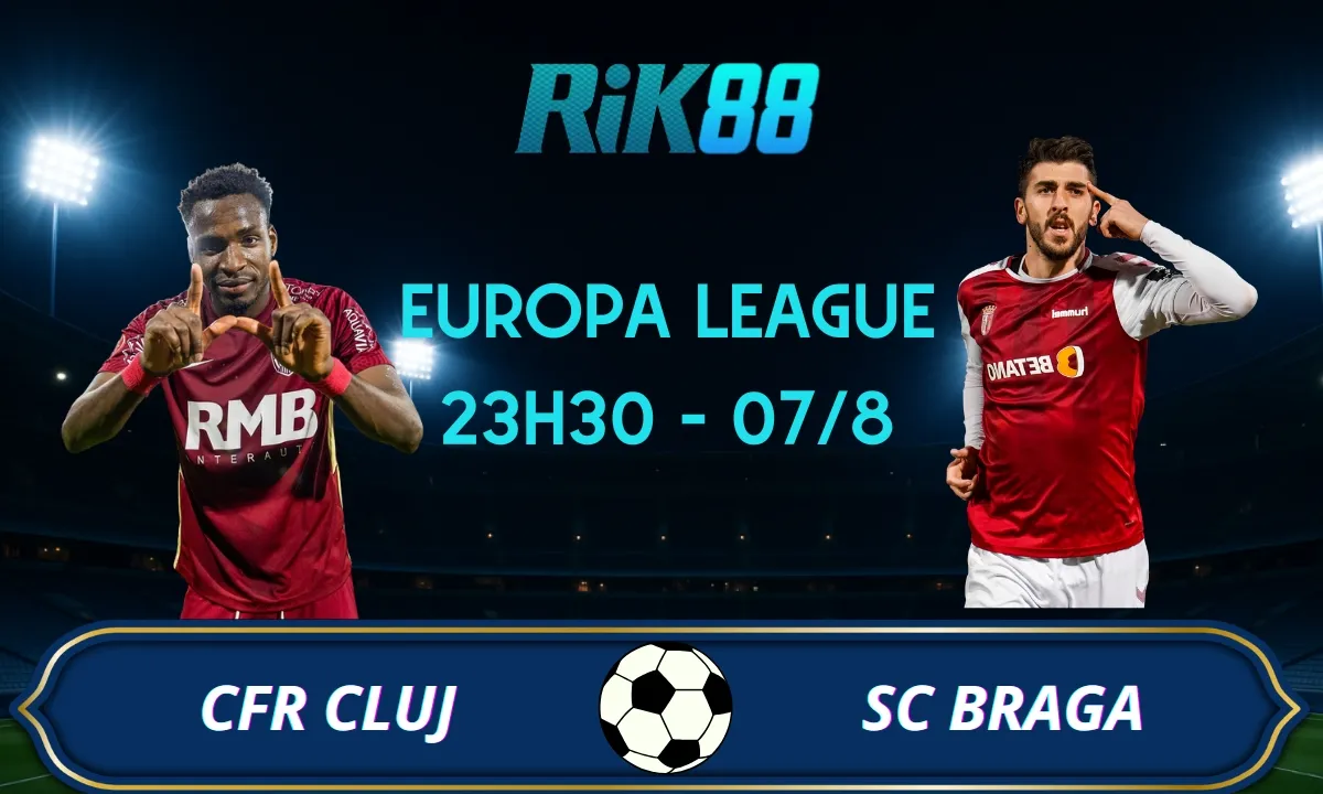 Soi kèo CFR Cluj vs Braga - 23h30 ngày 07/08/2025 - VL Europa League