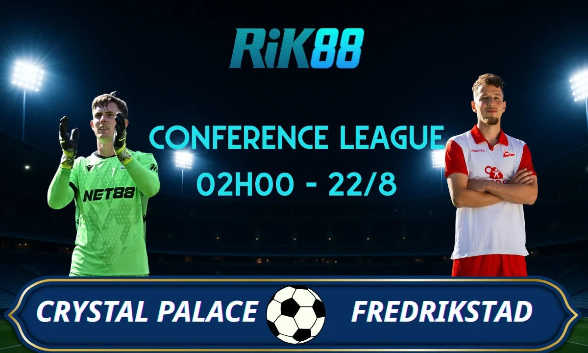 Soi kèo Crystal Palace vs Fredrikstad - 02h00 ngày 22/08/2025 - Conference League