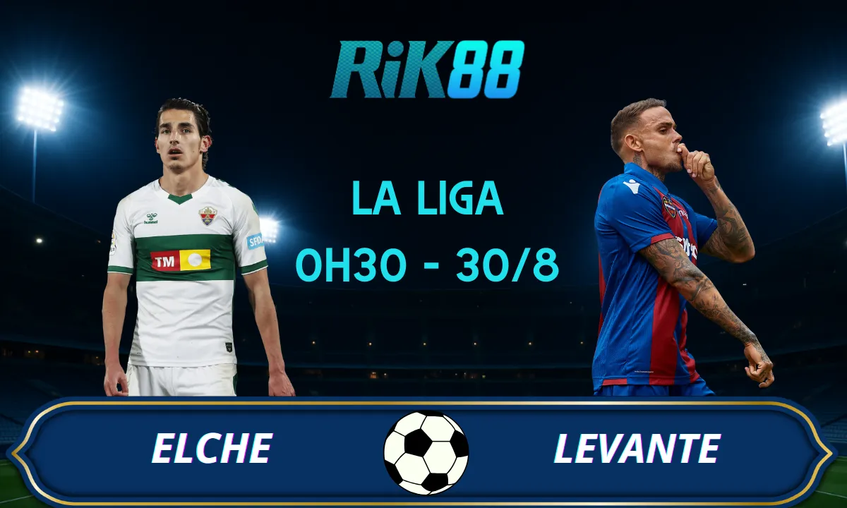 Soi kèo Elche vs Levante - 0h30 ngày 30/08/2025 - La Liga