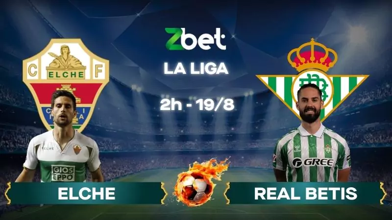 Nhận định soi kèo Elche vs Real Betis - 02h00 19/08/2025 - La Liga