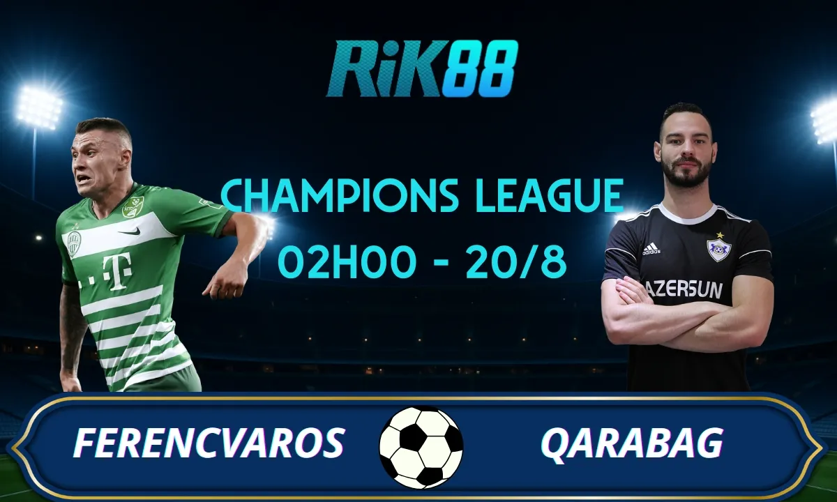 Soi kèo Ferencvaros vs Qarabag - 02h00 ngày 20/08/2025 - VL Champions League
