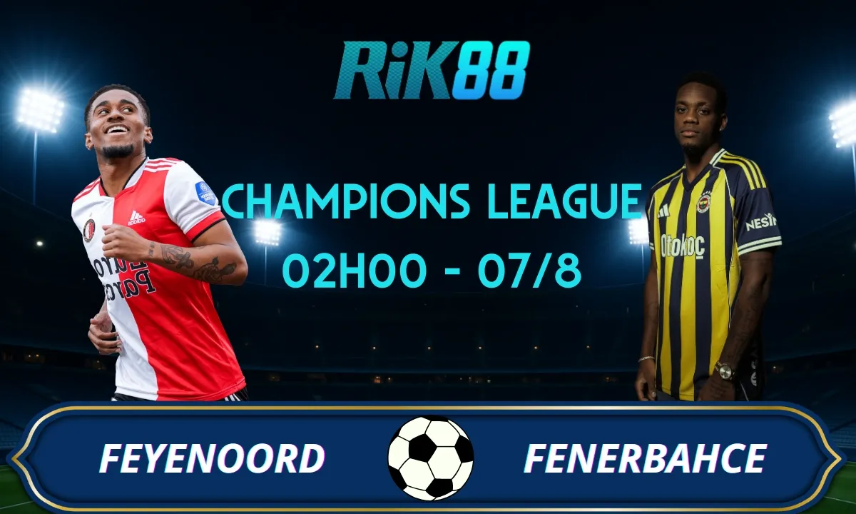 Soi kèo Feyenoord vs Fenerbahce - 02h00 ngày 07/08/2025 - VL Champions League