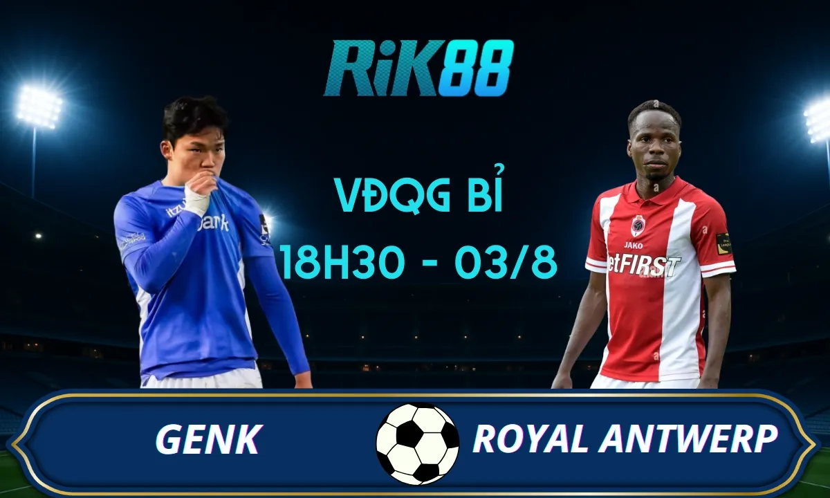Soi kèo Genk vs Royal Antwerp - 18h30 ngày 03/08/2025 - VĐQG Bỉ