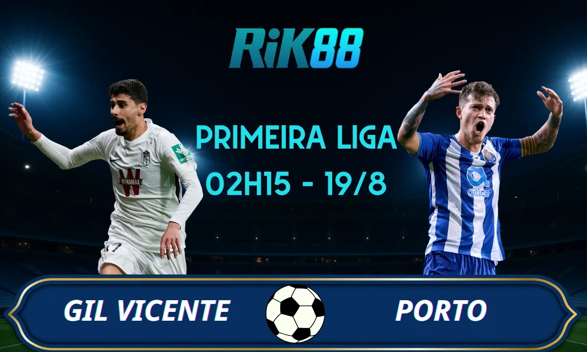 Soi kèo Gil Vicente vs Porto - 02h15 ngày 19/08/2025 - VĐQG Bồ Đào Nha