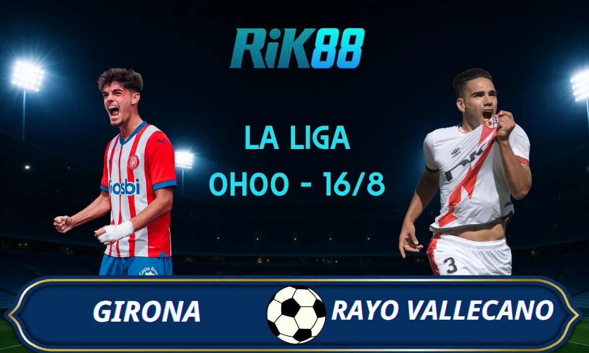 Soi kèo Girona vs Rayo Vallecano - 0h00 ngày 16/08/2025 - La Liga