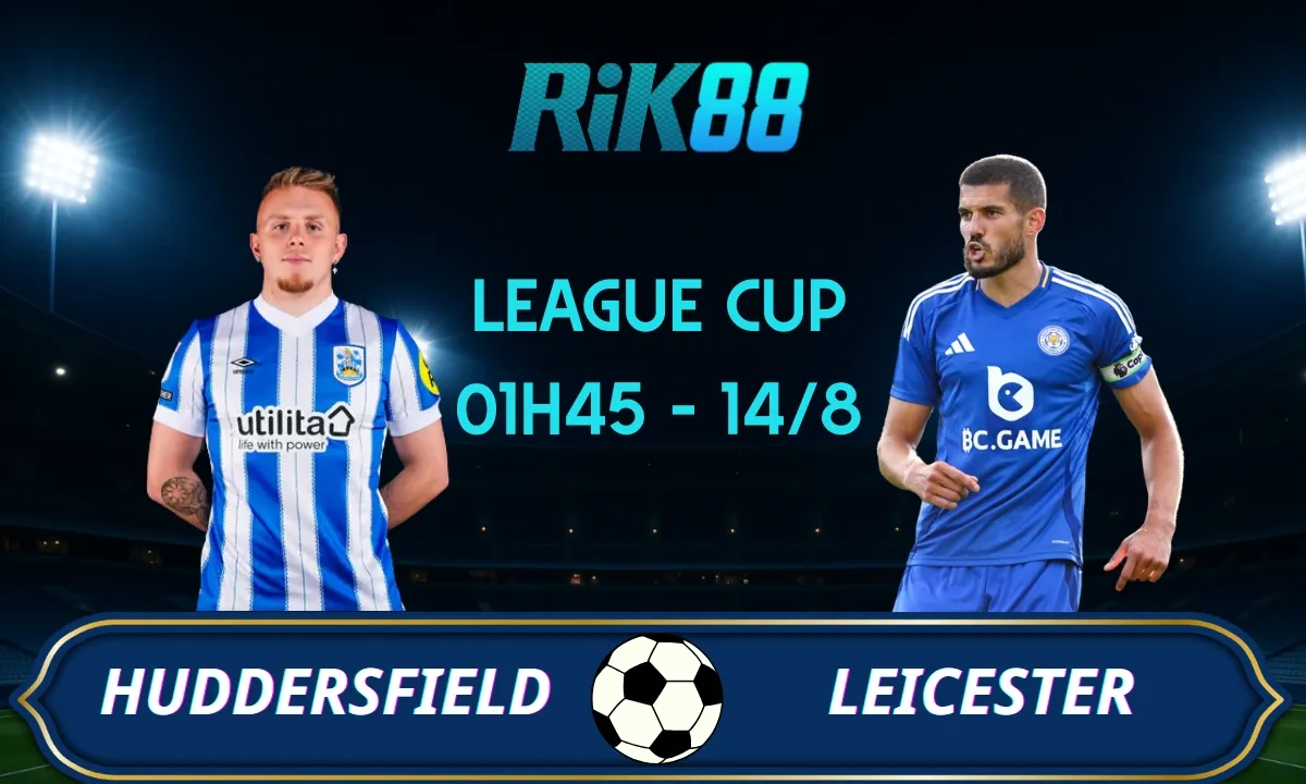 Soi kèo Huddersfield vs Leicester City - 01h45 ngày 14/08/2025 - League Cup
