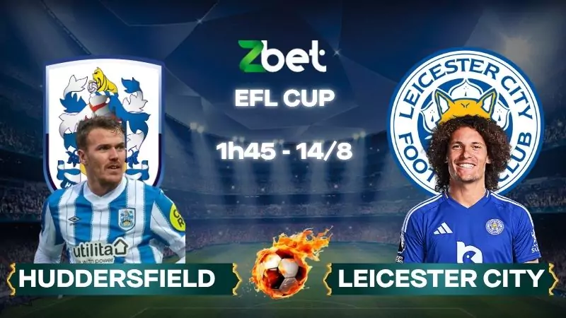 Nhận định soi kèo Huddersfield vs Leicester City - 01h45 14/08/2025 - EFL Cup