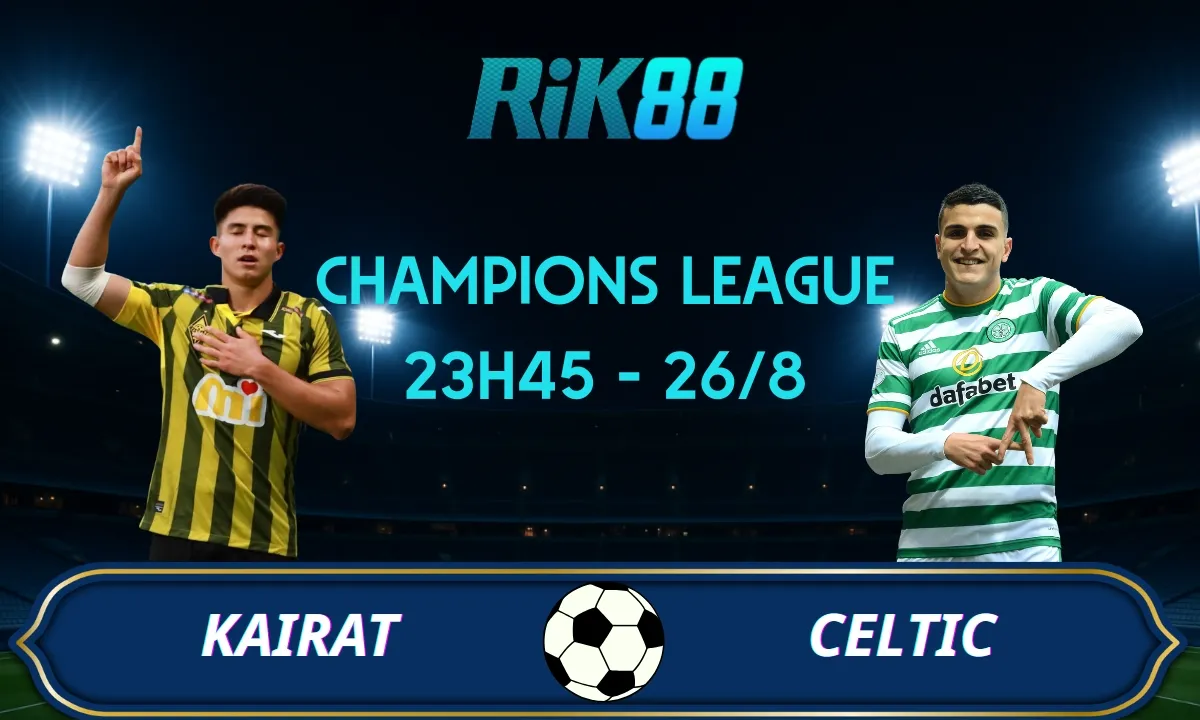 Soi kèo Kairat Almaty vs Celtic - 23h45 ngày 26/08/2025 - Champions League