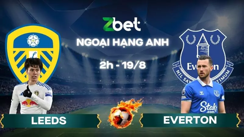 Nhận định soi kèo Leeds vs Everton - 02h00 19/08/2025 - Ngoại hạng Anh