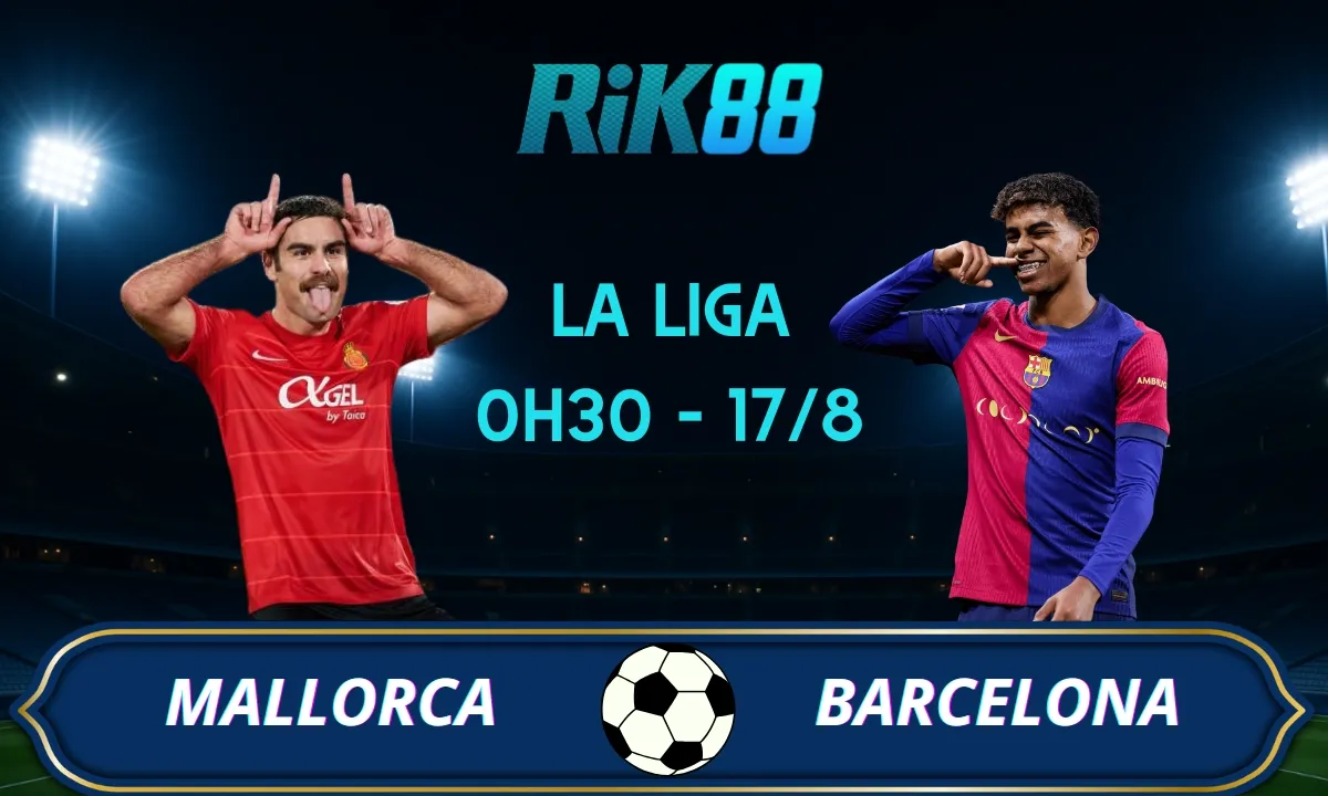 Soi kèo Mallorca vs Barcelona - 0h30 ngày 17/08/2025 - La Liga