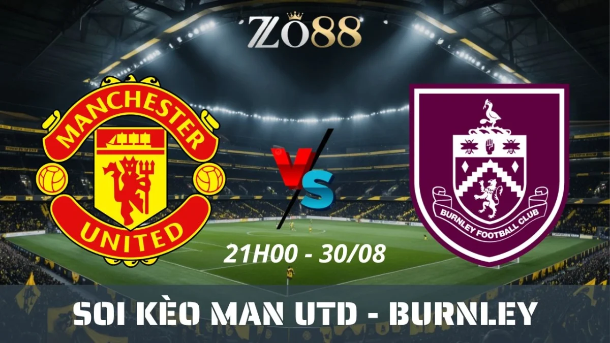 Soi kèo nhà cái Man Utd vs Burnley - 30/08/2025 21h00 Ngoại hạng Anh