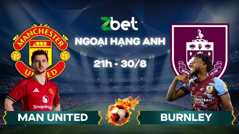 Nhận định soi kèo Man United vs Burnley - 21h00 30/08/2025 - Ngoại hạng Anh