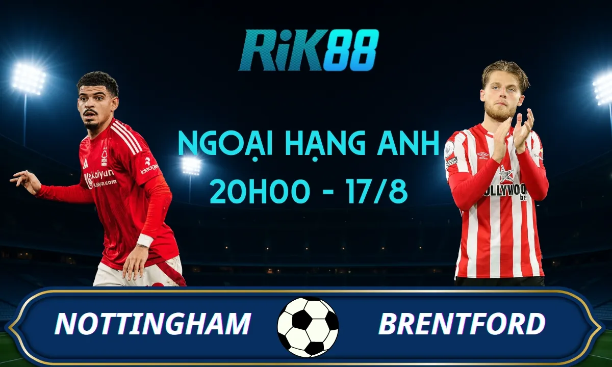 Soi kèo Nottingham vs Brentford - 20h00 ngày 17/08/2025 - Ngoại Hạng Anh