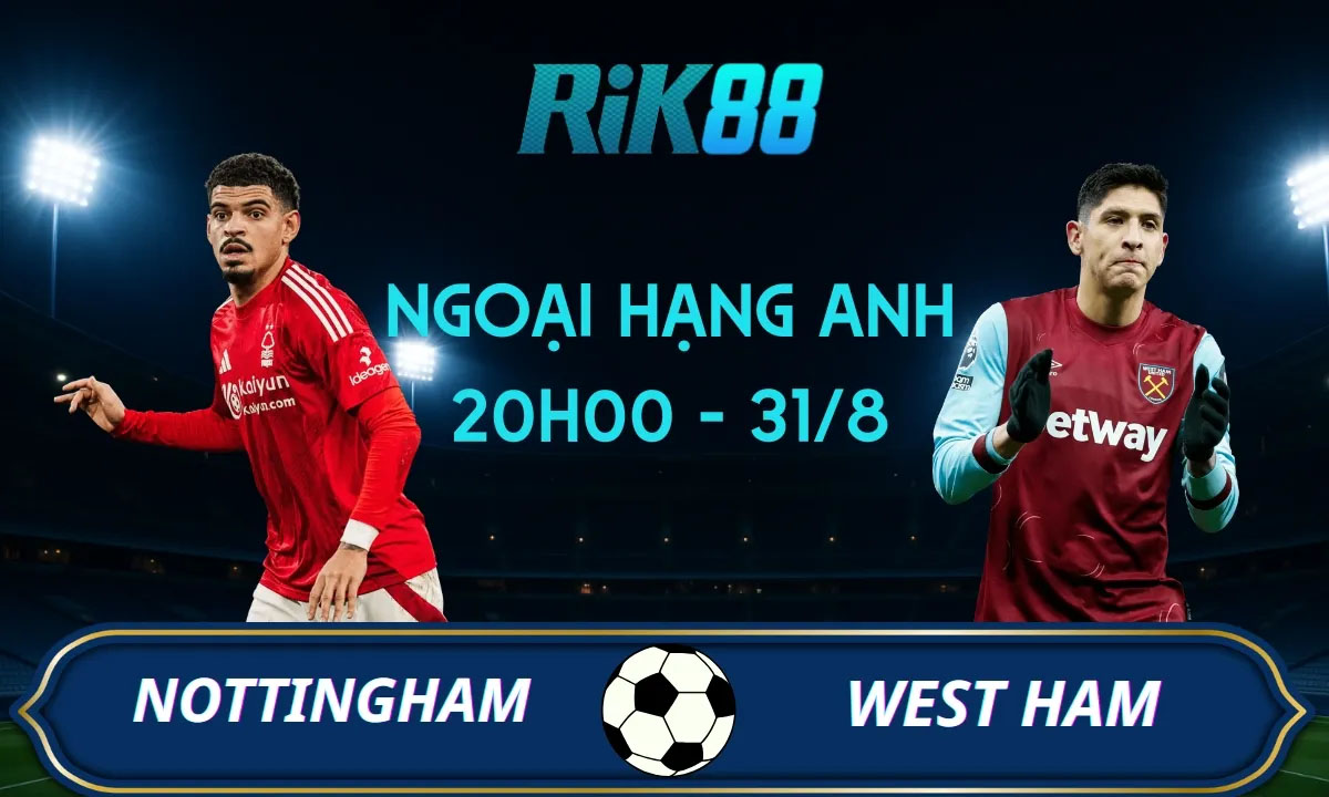 Soi kèo Nottingham vs West Ham - 20h00 ngày 31/08/2025 - Ngoại Hạng Anh