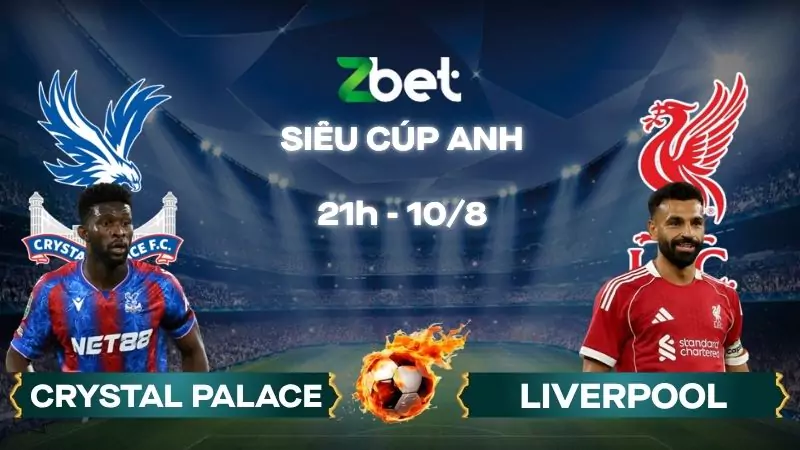 Nhận định soi kèo Crystal Palace vs Liverpool - 21h00 10/08/2025 - Siêu cúp Anh