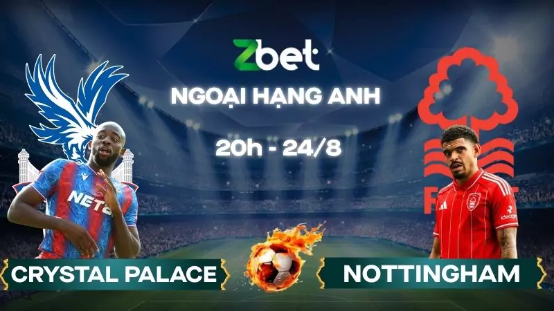 Nhận định soi kèo Crystal Palace vs Nottingham - 20h00 24/08/2025 - Ngoại hạng Anh