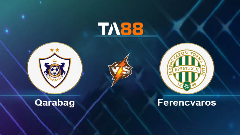 Phân tích kèo trận đấu Qarabag vs Ferencvaros ngày 27/08/2025