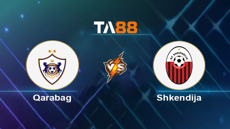 Phân tích kèo trận đấu Qarabag vs Shkendija ngày 12/08/2025