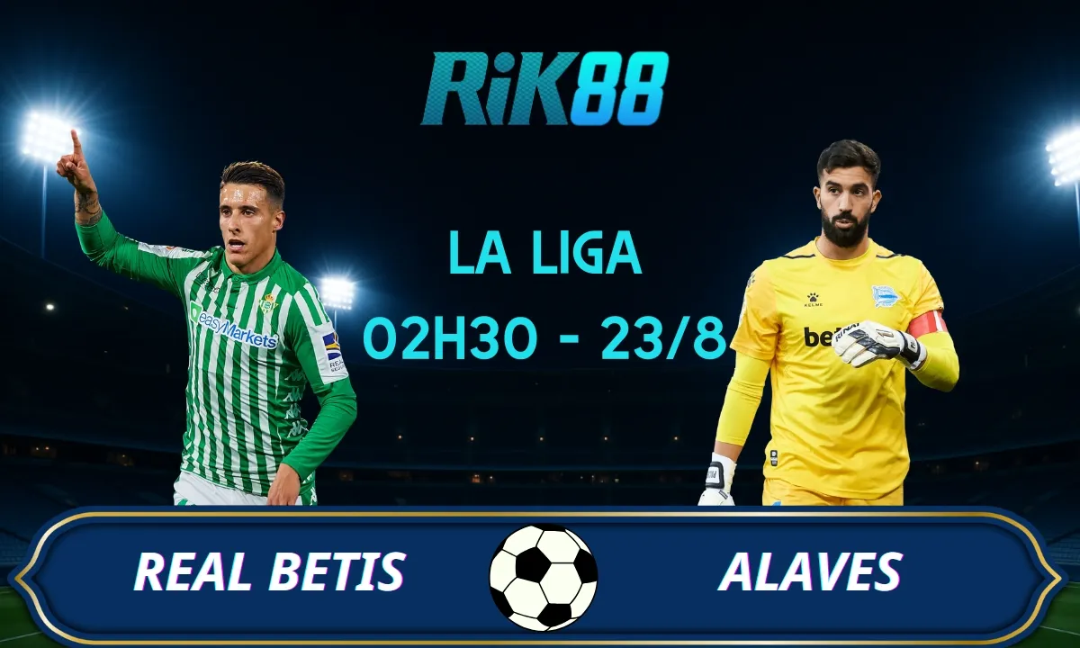 Soi kèo Real Betis vs Alaves - 02h30 ngày 23/08/2025 - La Liga
