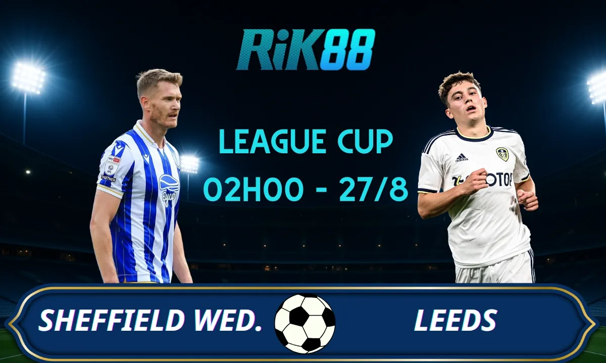 Soi kèo Sheffield Wed vs Leeds - 02h00 ngày 27/08/2025 - League Cup