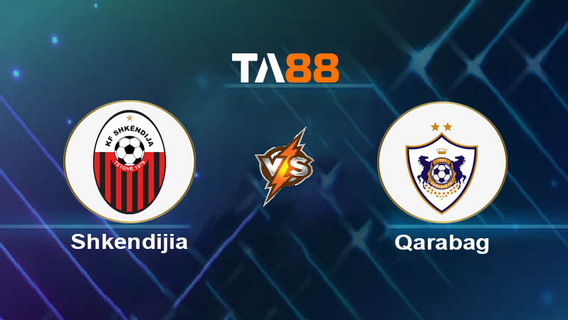 Phân tích kèo trận đấu Shkendija vs Qarabag ngày 06/08/2025