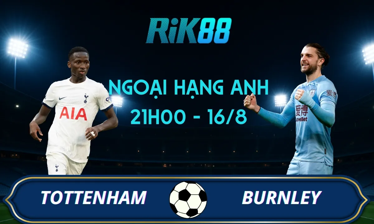 Soi kèo Tottenham vs Burnley - 21h00 ngày 16/08/2025 - Ngoại hạng Anh