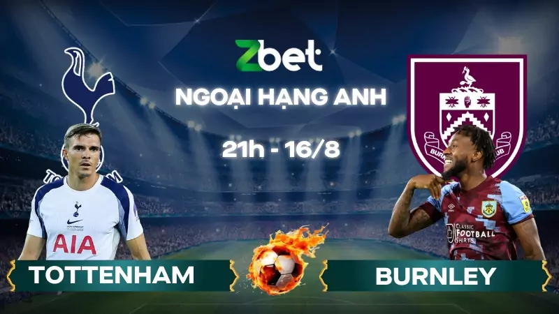 Nhận định soi kèo Tottenham vs Burnley - 21h00 16/08/2025 - Ngoại hạng Anh