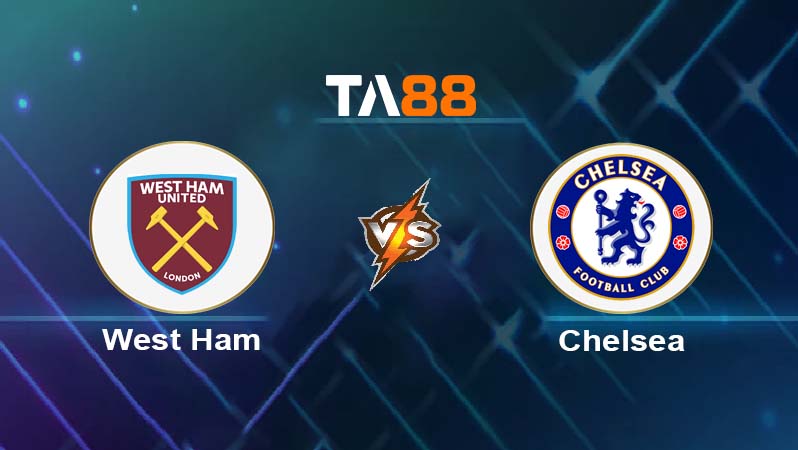 Phân tích kèo trận đấu West Ham vs Chelsea ngày 23/08/2025