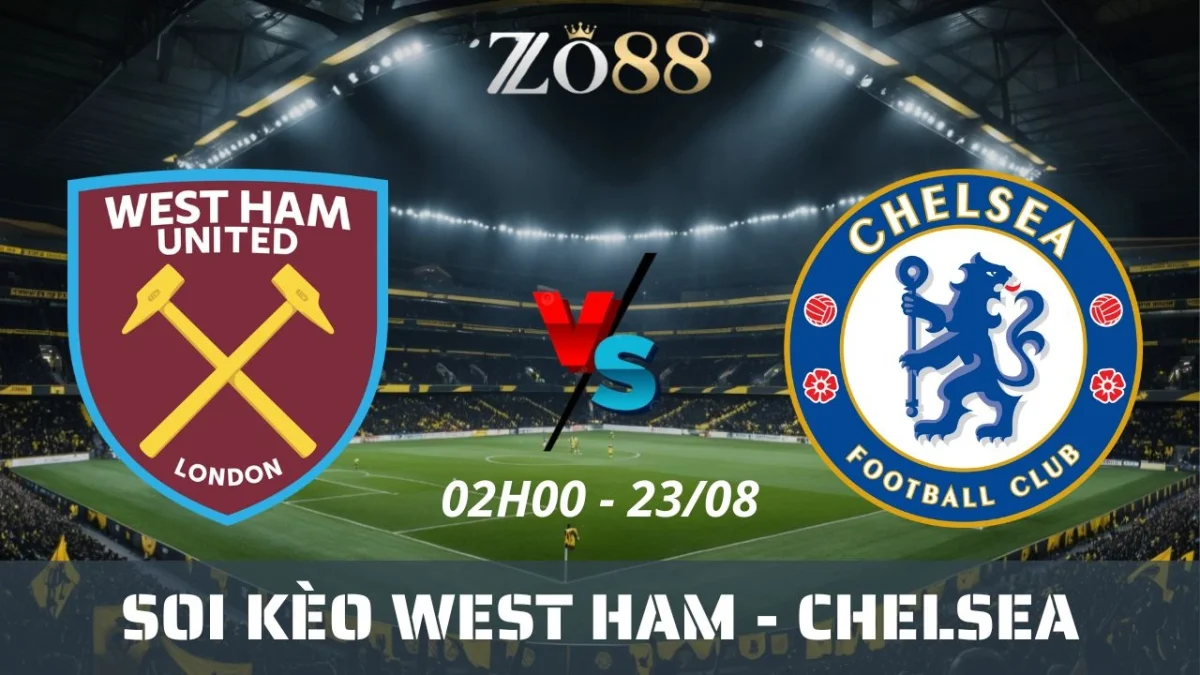 Soi kèo nhà cái West Ham vs Chelsea - 23/08/2025 02h00 Ngoại hạng Anh